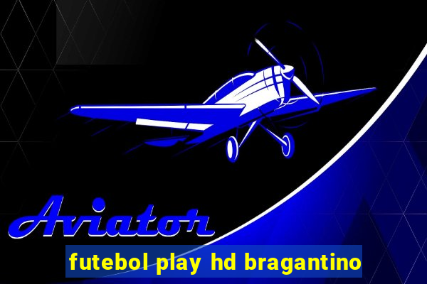 futebol play hd bragantino