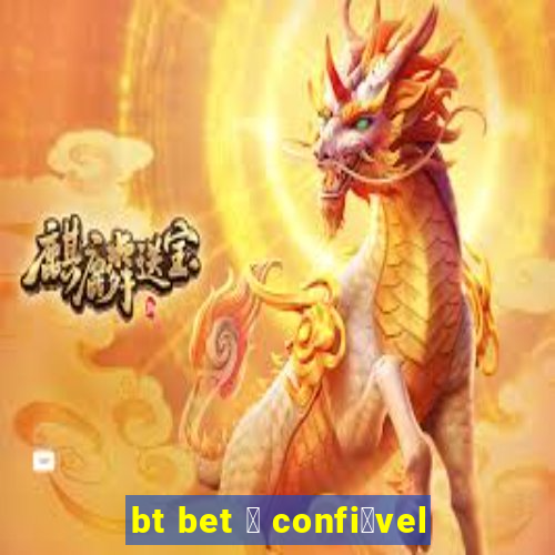 bt bet 茅 confi谩vel