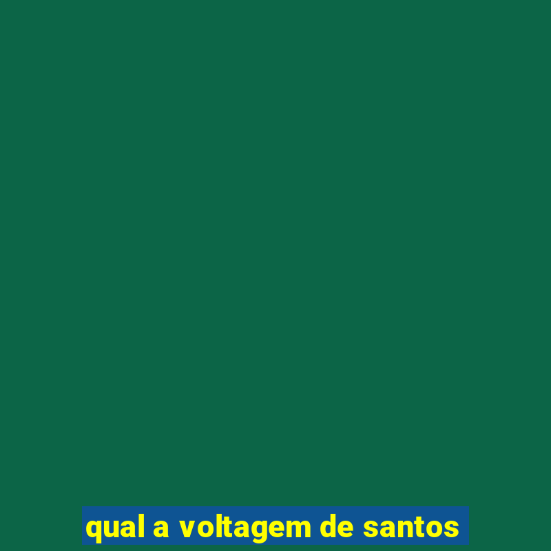 qual a voltagem de santos