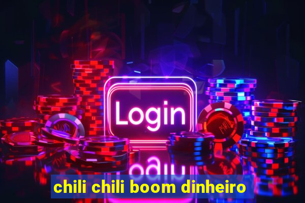 chili chili boom dinheiro