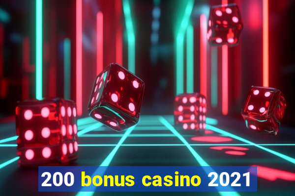 200 bonus casino 2021