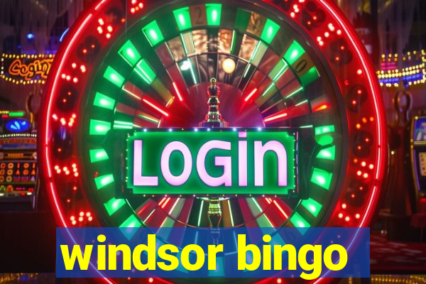 windsor bingo