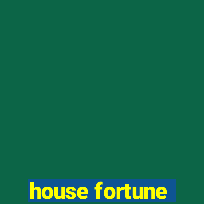 house fortune