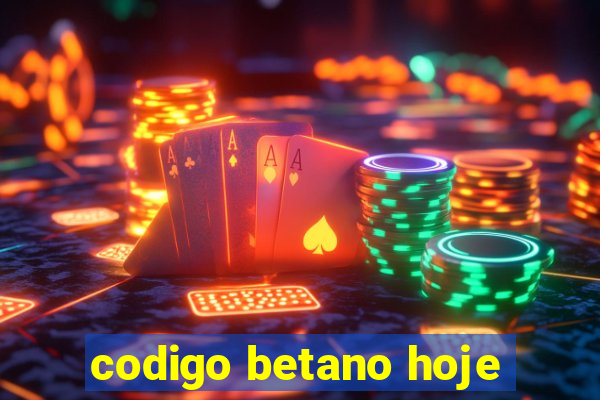 codigo betano hoje