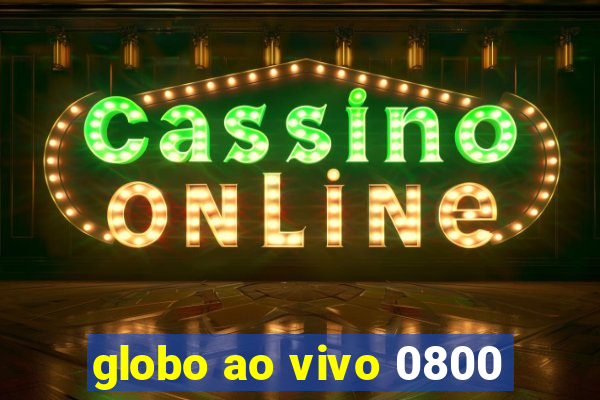 globo ao vivo 0800