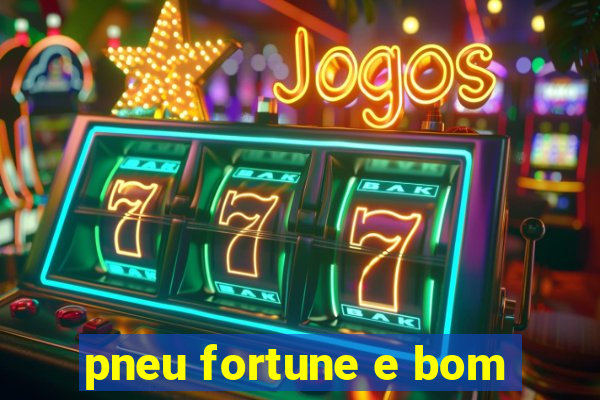 pneu fortune e bom