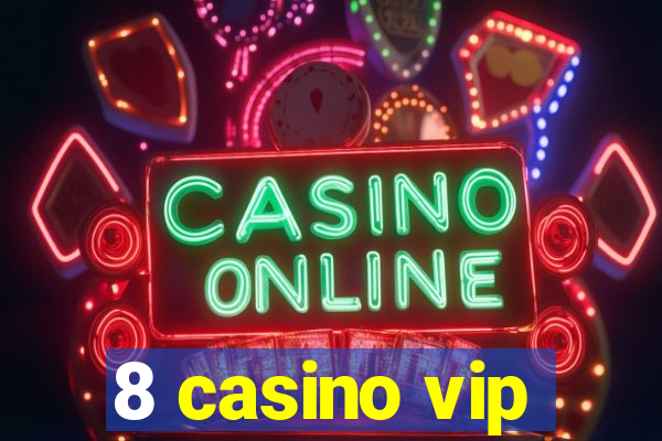 8 casino vip