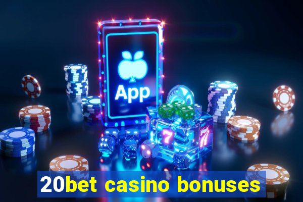 20bet casino bonuses