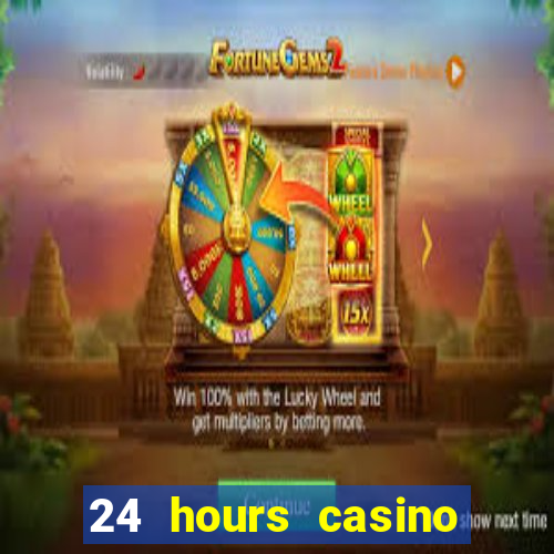 24 hours casino near me