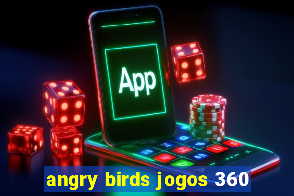 angry birds jogos 360