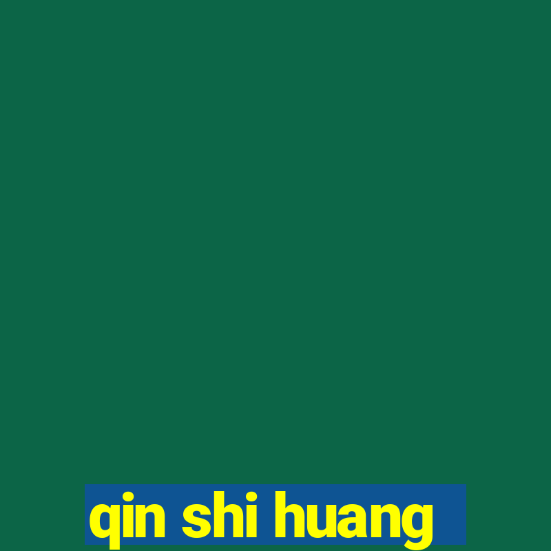 qin shi huang