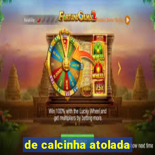 de calcinha atolada