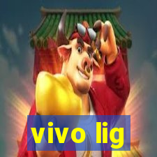 vivo lig