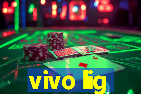 vivo lig