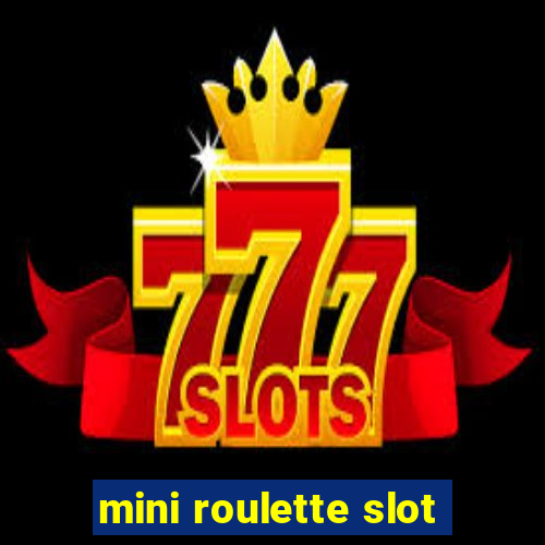 mini roulette slot