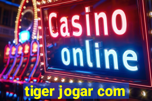 tiger jogar com