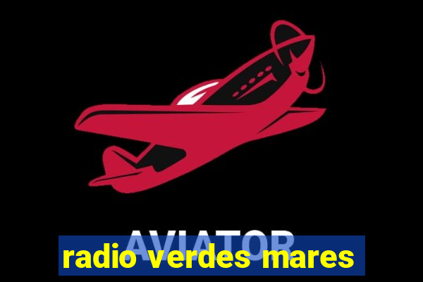 radio verdes mares