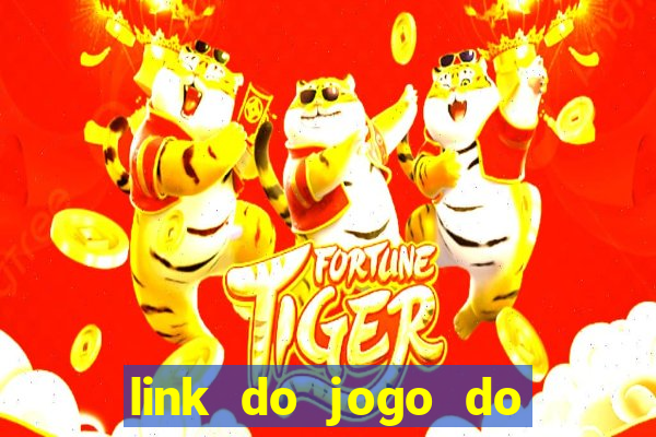 link do jogo do tigre que ganha dinheiro