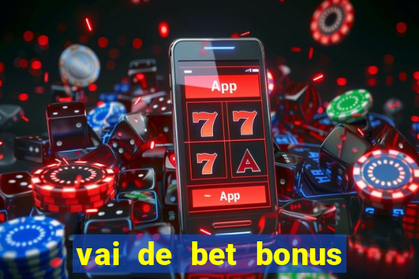 vai de bet bonus no cadastro