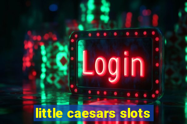 little caesars slots