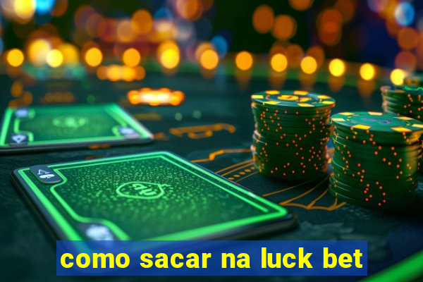 como sacar na luck bet