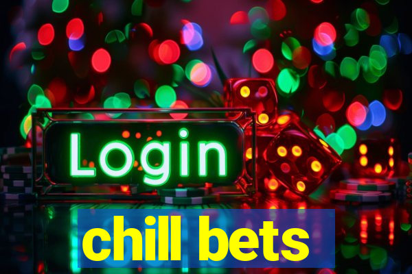 chill bets