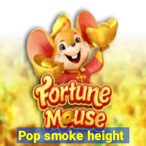 Pop smoke height