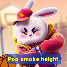 Pop smoke height