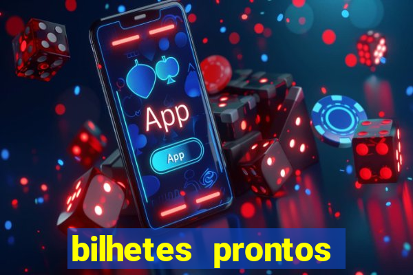 bilhetes prontos para hoje