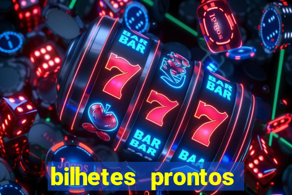 bilhetes prontos para hoje