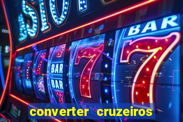 converter cruzeiros para real