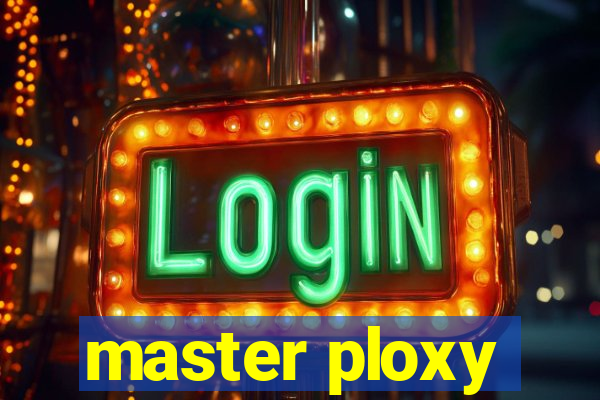 master ploxy