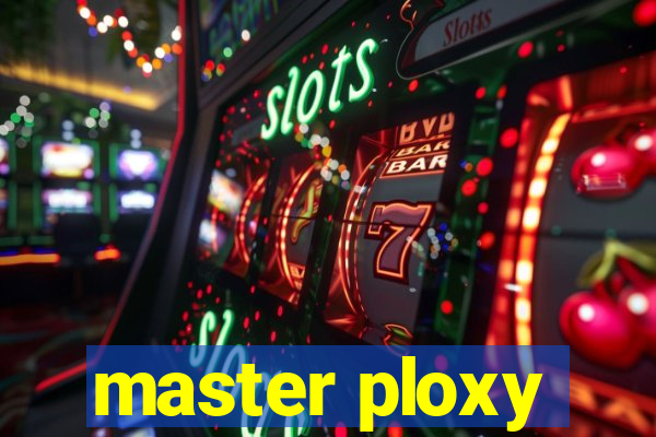 master ploxy