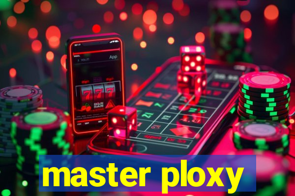 master ploxy