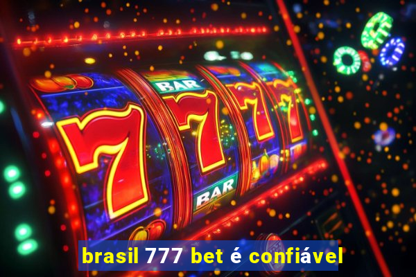 brasil 777 bet é confiável