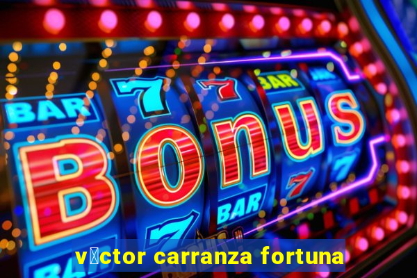 v铆ctor carranza fortuna