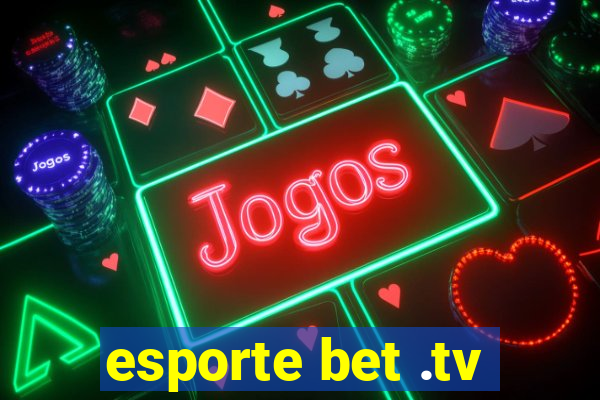 esporte bet .tv