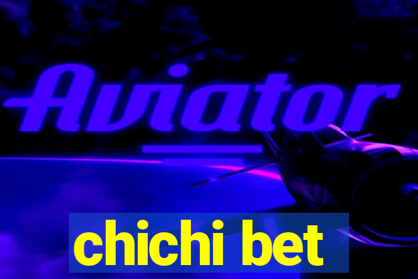 chichi bet