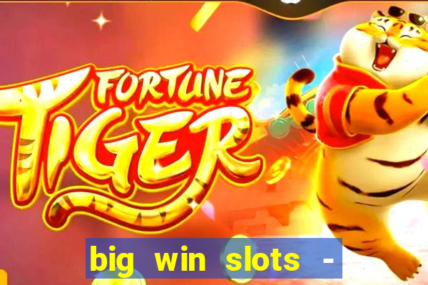 big win slots - slot machines