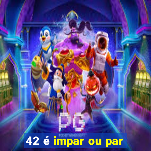 42 é impar ou par