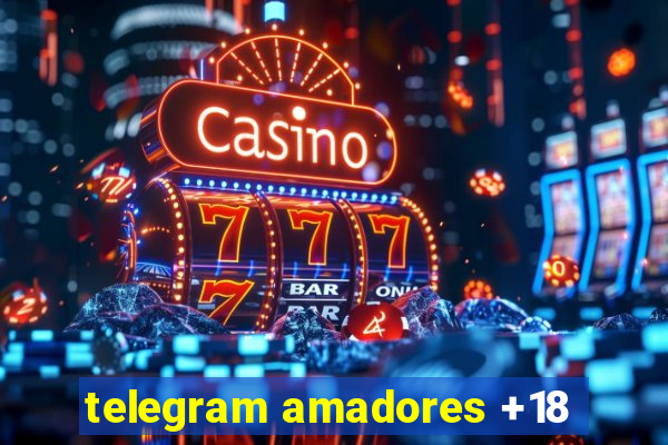 telegram amadores +18