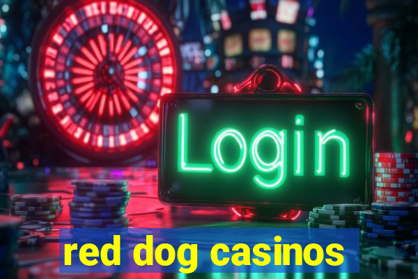 red dog casinos