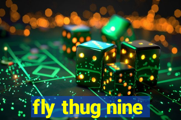 fly thug nine