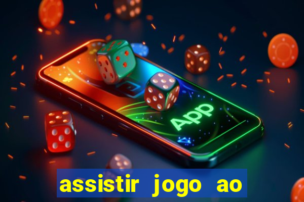 assistir jogo ao vivo internet