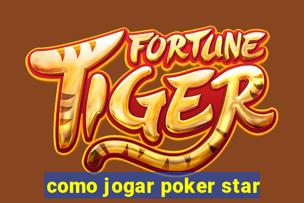 como jogar poker star