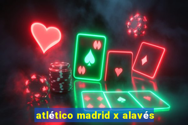 atlético madrid x alavés