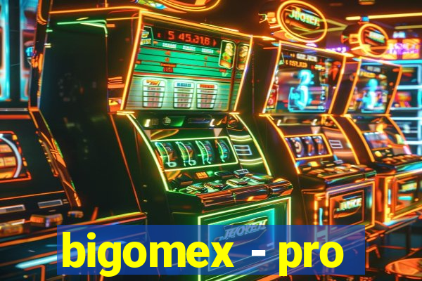 bigomex - pro