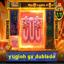 yugioh gx dublado