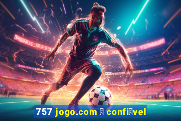 757 jogo.com 茅 confi谩vel