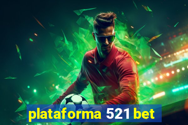 plataforma 521 bet